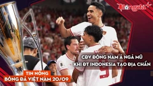 Tin nóng BĐVN 20/11: CĐV Đông Nam Á ngả mũ khi ĐT Indonesia tạo địa chấn