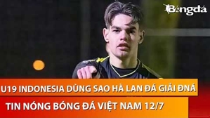 Tin nóng BĐVN 12/7: U19 Indonesia sử dụng sao Hà Lan đá giải ĐNÁ