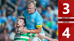 VIDEO bàn thắng Man City vs Celtic: 3-4 (Giao hữu quốc tế 2024)