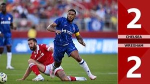 VIDEO bàn thắng Chelsea vs Wrexham: 2-2 (Giao hữu CLB 2024)