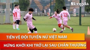 Tiền vệ Nguyễn Thị Vạn tự hào khi được trở lại ĐT nữ Việt Nam