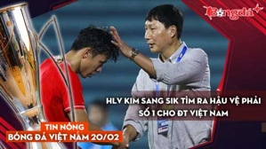 Tin nóng BĐVN 20/2: HLV Kim Sang Sik tìm ra hậu vệ phải số 1 cho ĐT Việt Nam